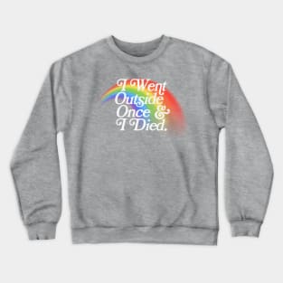 I Went Outside Once & I Died / Nihilist Meme Design Crewneck Sweatshirt